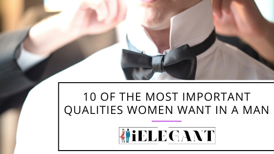10 of the Most Important Qualities Women Really Want in a Man