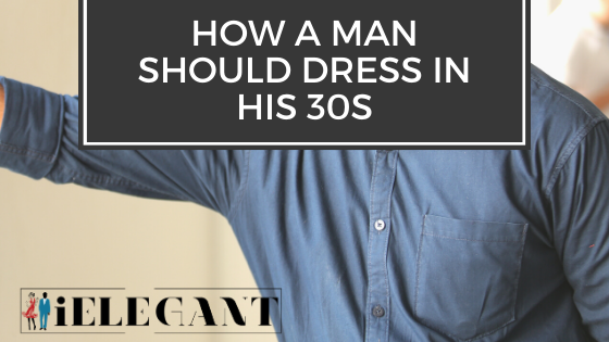 How a Man Should Dress in His 30s